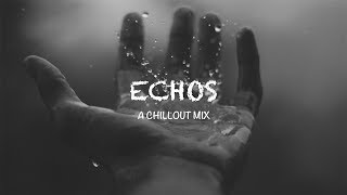 Best of Echos  A Chillout Mix [upl. by Nnylarak743]