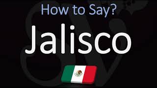 How to Pronounce Jalisco CORRECTLY Mexican State Pronunciation [upl. by Earaj]