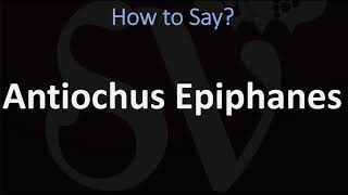 How to Pronounce Antiochus Epiphanes CORRECTLY [upl. by Anagrom]