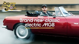 The brand new EV classic MGB Restomod  The Late Brake Show [upl. by Latini]