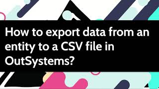 How to export data from an entity to a CSV file in OutSystems [upl. by Emyam]