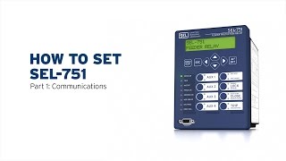 How to Set SEL751—Part 1 Communications [upl. by Ybor]