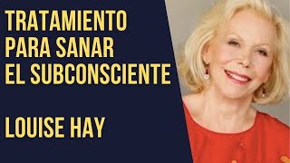 Tratamiento para sanar el subconsciente  Louise Hay [upl. by Ydak]