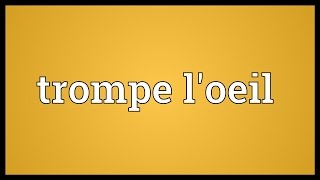 Trompe loeil Meaning [upl. by Aelrac]