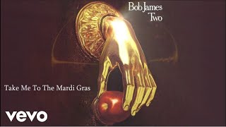 Bob James  Take Me To The Mardi Gras audio [upl. by Eimaj69]