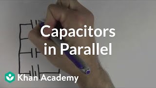 Capacitors in parallel  Circuits  Physics  Khan Academy [upl. by Gide113]