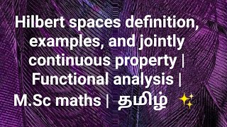 Hilbert spaces definition examples  Functional analysis  MSc maths  தமிழ் ✨ [upl. by Raamaj]