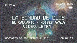 LA BONDAD DE DIOS LETRA  GOODNESS OF GOD  Bethel Music  El Calvario  Moisés Ayala [upl. by Segroeg]