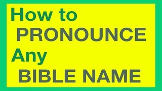 How To Pronounce Bible Names With Ease [upl. by Yentnuoc364]