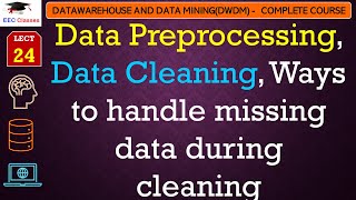 L24 Data Preprocessing Data Cleaning Ways to handle missing data during cleaning  DWDM Lectures [upl. by Oiramat789]