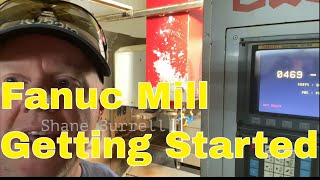 Fanuc Mill Getting Started [upl. by Marven]