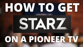 How To Get Starz on a ANY PIONEER TV [upl. by Aicilehp202]