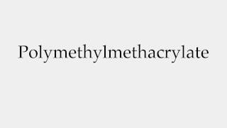 How to Pronounce Polymethylmethacrylate [upl. by Aenyl]