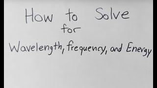 How to Calculate Wavelength Frequency and Energy [upl. by Aehcsrop696]