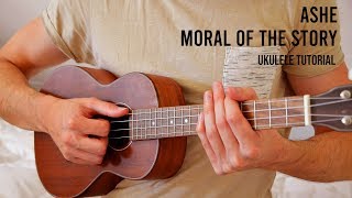 Ashe – Moral Of The Story Ukulele Tutorial With Chords  Lyrics [upl. by Leahciam]