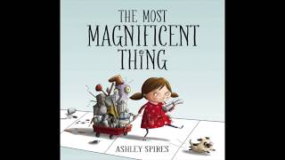 The Most Magnificent Thing by Ashley Spires  ReadAlong [upl. by Acilgna]