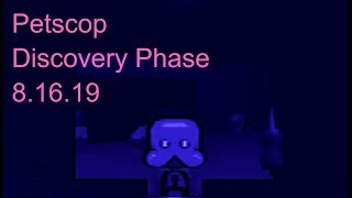 Petscop Discovery Phase 81619 [upl. by Lauraine]