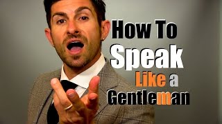 How to Speak Like A Gentleman  9 Talking Tips to Earn Respect [upl. by Elam]