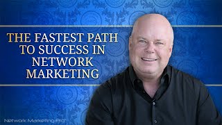 The Fastest Path to Success in Network Marketing [upl. by Kim]