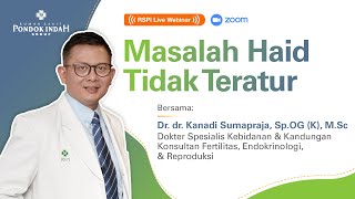 RSPILiveWebinar – Masalah Haid Tidak Teratur  Dr dr Kanadi Sumapraja SpOGKFER MSc [upl. by Shotton]