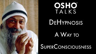 OSHO DeHypnosis  A Way to SuperConsciousness [upl. by Yttel]