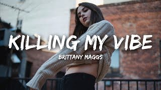 Brittany Maggs  Killing My Vibe Lyrics [upl. by Hgielak]