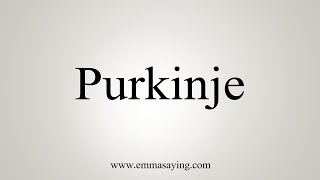 How To Say Purkinje [upl. by Hairam]