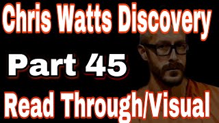 45 Chris Watts Discovery Read Through [upl. by Oel342]