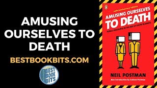 Amusing Ourselves to Death  Neil Postman  Book Summary [upl. by Aisha]