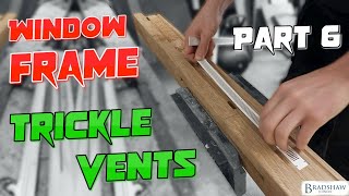 Installing Trickle Vents  Part 6 Oak Casement Window [upl. by Emylee]