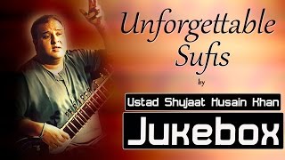 Sufi Songs  Unforgettable Sufis by Ustad Shujaat Husain Khan  Full Album Jukebox [upl. by Carn]