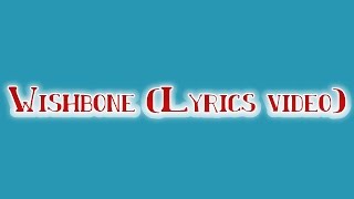 Wishbone Lyrics Video [upl. by Amliv]