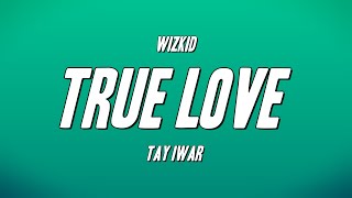 WizKid  True Love ft Tay Iwar Lyrics [upl. by Akimik]