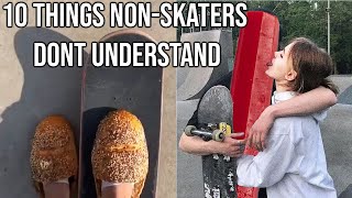 10 Things NonSkaters Will Never Understand [upl. by Ecirum]