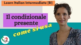 6 Learn Italian Intermediate B1 Il condizionale presente pt 2  come si usa [upl. by Sile]