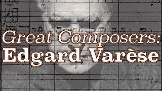 Great Composers Edgard Varèse [upl. by Brita]