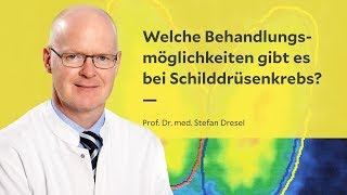 Welche Behandlungsmöglichkeiten gibt es bei Schilddrüsenkrebs [upl. by Ahseid]