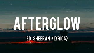 Afterglow Lyrics  Ed Sheeran [upl. by Vidal]