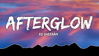 Ed Sheeran  Afterglow Lyrics [upl. by Orford929]