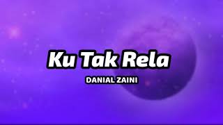 Danial Zaini  Ku Tak Rela Lirik  Ost Ryan Aralyn [upl. by Nelia]