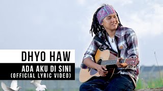 Dhyo Haw  Ada Aku Disini Official Lyric Video [upl. by Aile]