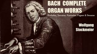 Bach  Complete Preludes Toccatas Fantasias Fugues amp Sonatas  Presentation ref  WStockmeier [upl. by Aitnuahs]