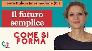 7 Learn Italian Intermediate B1 Il futuro semplice come si forma [upl. by Banebrudge]