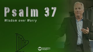 Psalm 37  Wisdom Over Worry [upl. by Veronique]