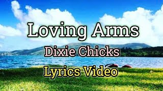 Loving Arms  Dixie Chicks Lyrics Video [upl. by Nere]