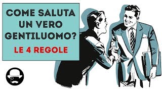 COME SALUTA un vero gentiluomo Le 4 regole fondamentali del galateo [upl. by Ainotal]