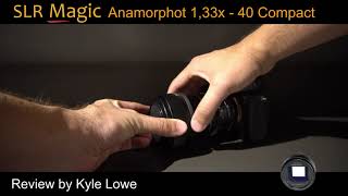 SLR Magic 133x 40 Compact Anamorphot Adapter Review by Kyle Lowe [upl. by Aicilyt]