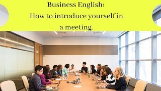 Business English How to introduce yourself in a meeting [upl. by Derrej]