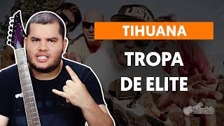 TROPA DE ELITE  Tihuana  Como tocar na guitarra [upl. by Nalda506]