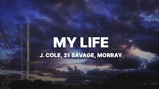 J Cole  m y  l i f e Lyrics ft 21 Savage amp Morray [upl. by Annabella556]